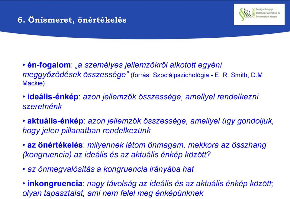 hogy jelen pillanatban rendelkezünk az önértékelés: milyennek látom önmagam, mekkora az összhang (kongruencia) az ideális és az aktuális énkép között?