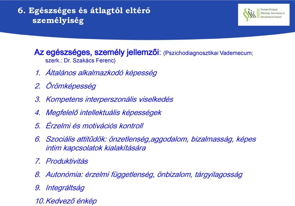 Megfelelő intellektuális képességek 5. Érzelmi és motivációs kontroll 6.