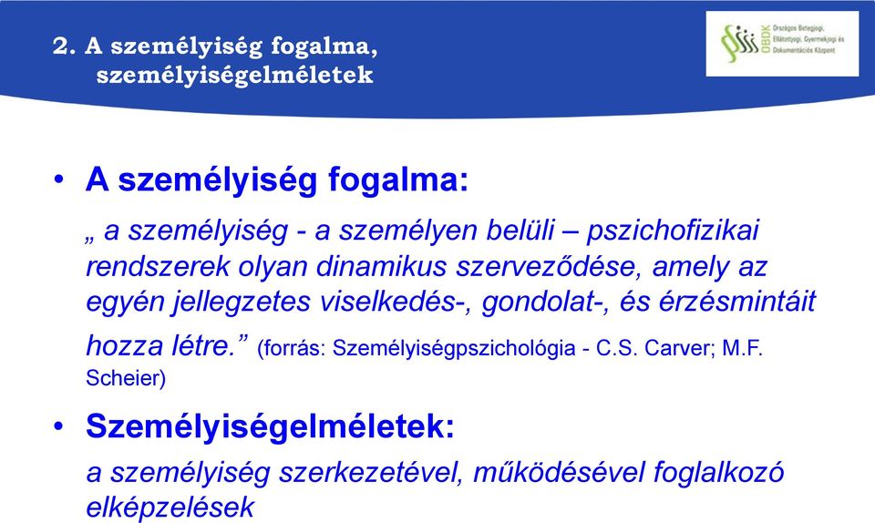 viselkedés-, gondolat-, és érzésmintáit hozza létre. (forrás: Személyiségpszichológia - C.S. Carver; M.