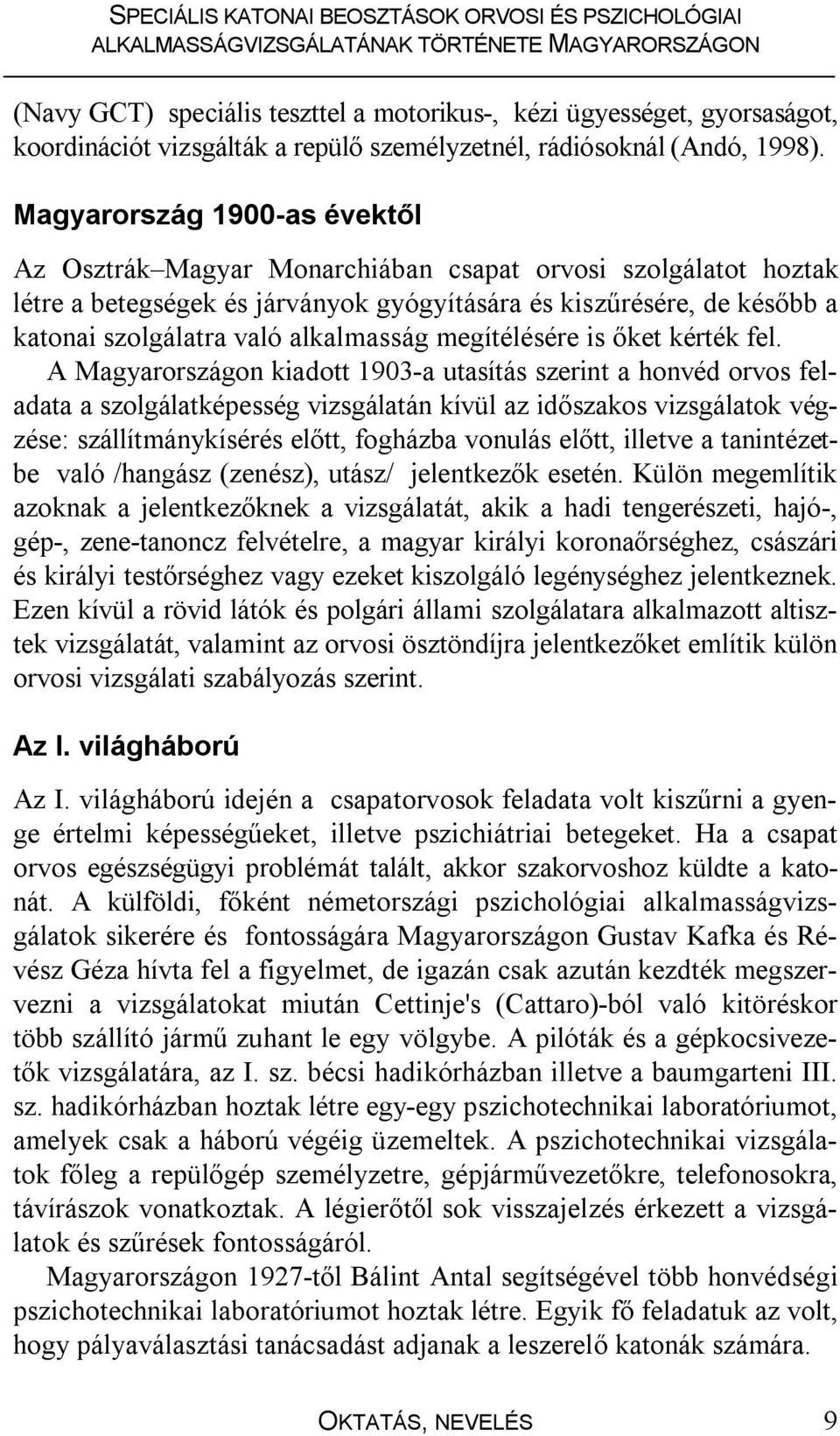 alkalmasság megítélésére is őket kérték fel.