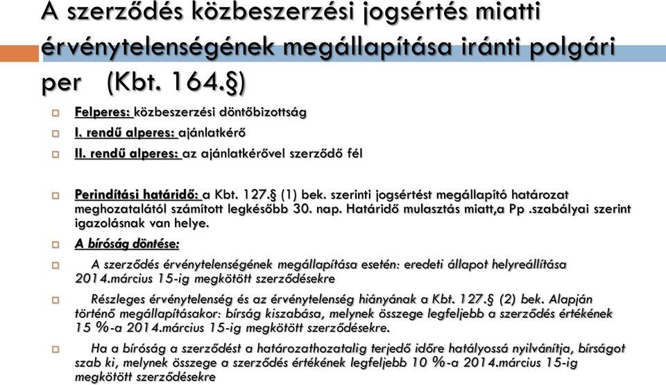 Határidő mulasztás miatt,a Pp.szabályai szerint igazolásnak van helye. A bíróság döntése: A szerződés érvénytelenségének megállapítása esetén: eredeti állapot helyreállítása 2014.