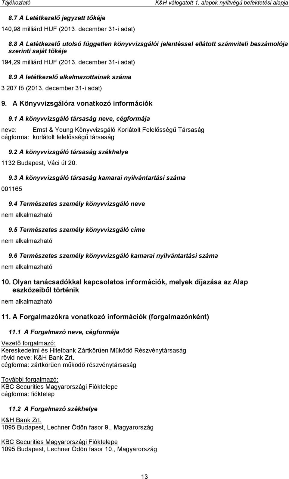 9 A letétkezelő alkalmazottainak száma 3 207 fő (2013. december 31-i adat) 9. A Könyvvizsgálóra vonatkozó információk 9.