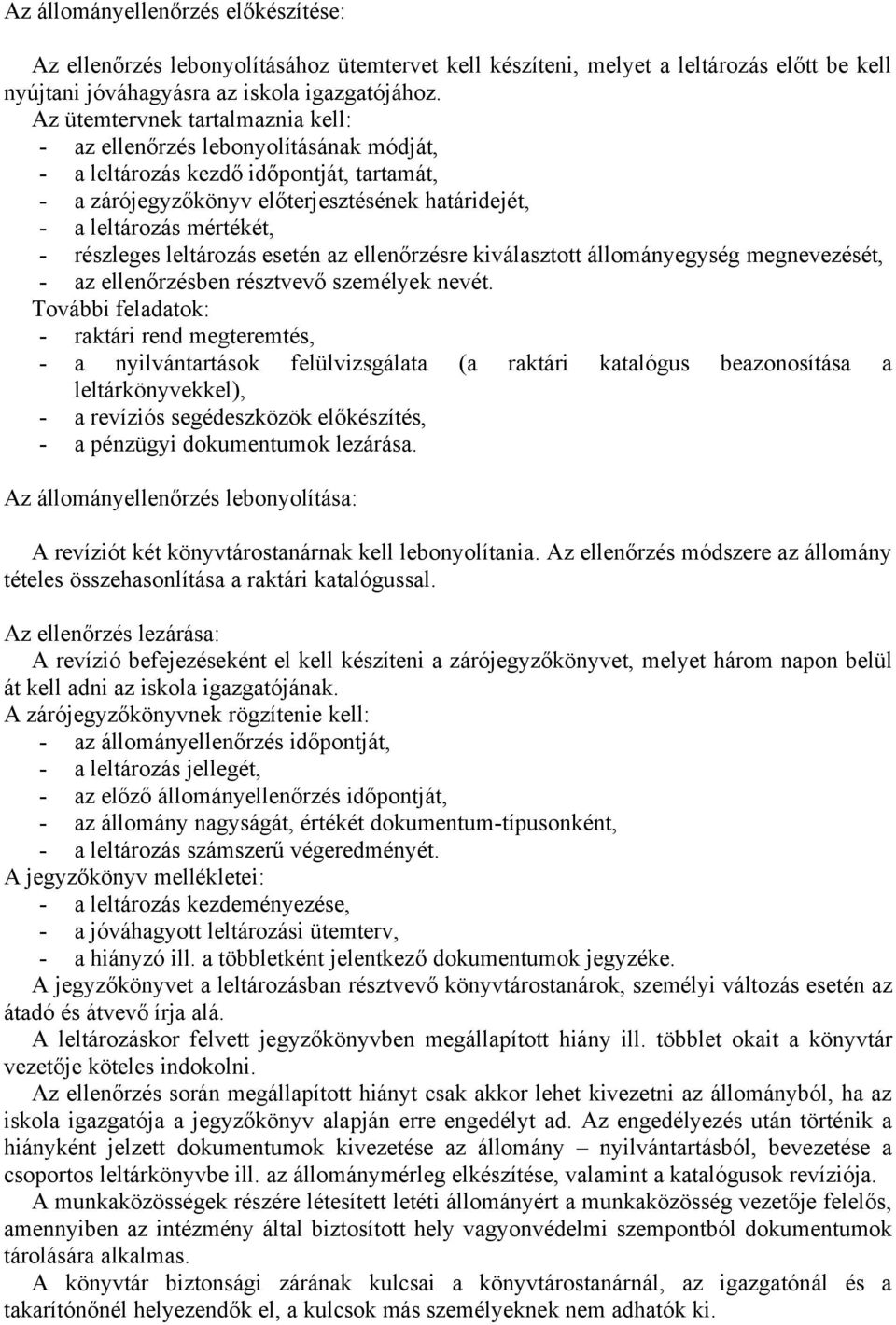 részleges leltározás esetén az ellenőrzésre kiválasztott állományegység megnevezését, - az ellenőrzésben résztvevő személyek nevét.