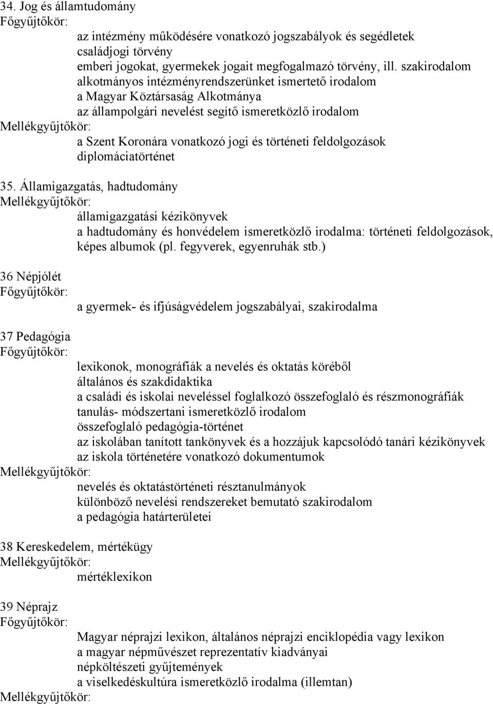 feldolgozások diplomáciatörténet 35. Államigazgatás, hadtudomány államigazgatási kézikönyvek a hadtudomány és honvédelem ismeretközlő irodalma: történeti feldolgozások, képes albumok (pl.