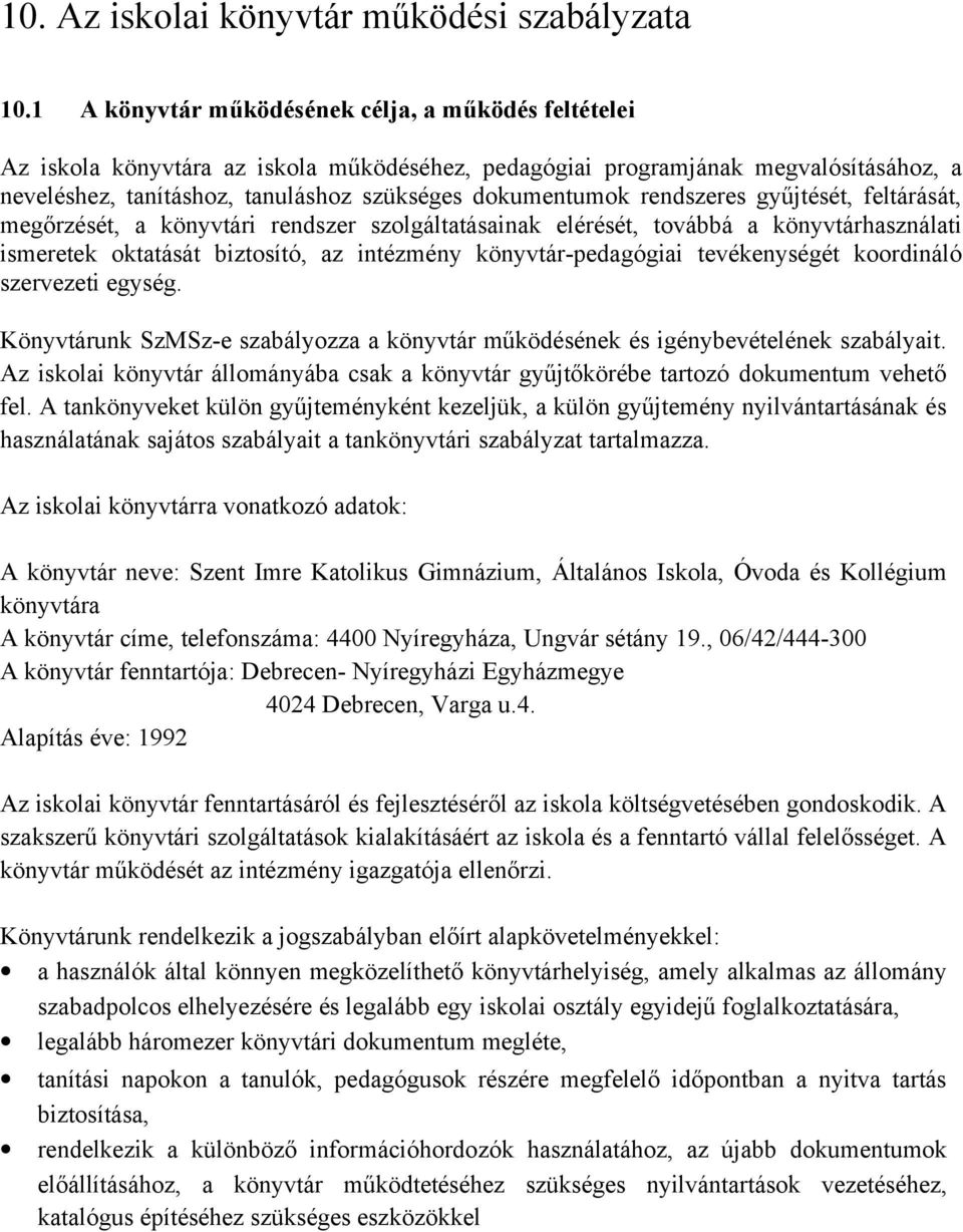 rendszeres gyűjtését, feltárását, megőrzését, a könyvtári rendszer szolgáltatásainak elérését, továbbá a könyvtárhasználati ismeretek oktatását biztosító, az intézmény könyvtár-pedagógiai