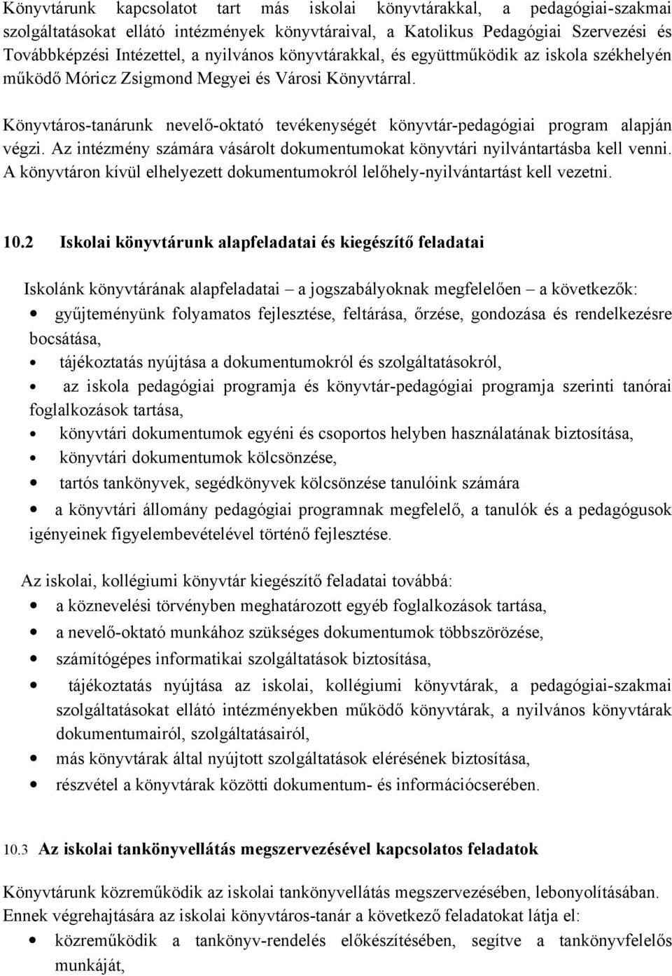 Könyvtáros-tanárunk nevelő-oktató tevékenységét könyvtár-pedagógiai program alapján végzi. Az intézmény számára vásárolt dokumentumokat könyvtári nyilvántartásba kell venni.