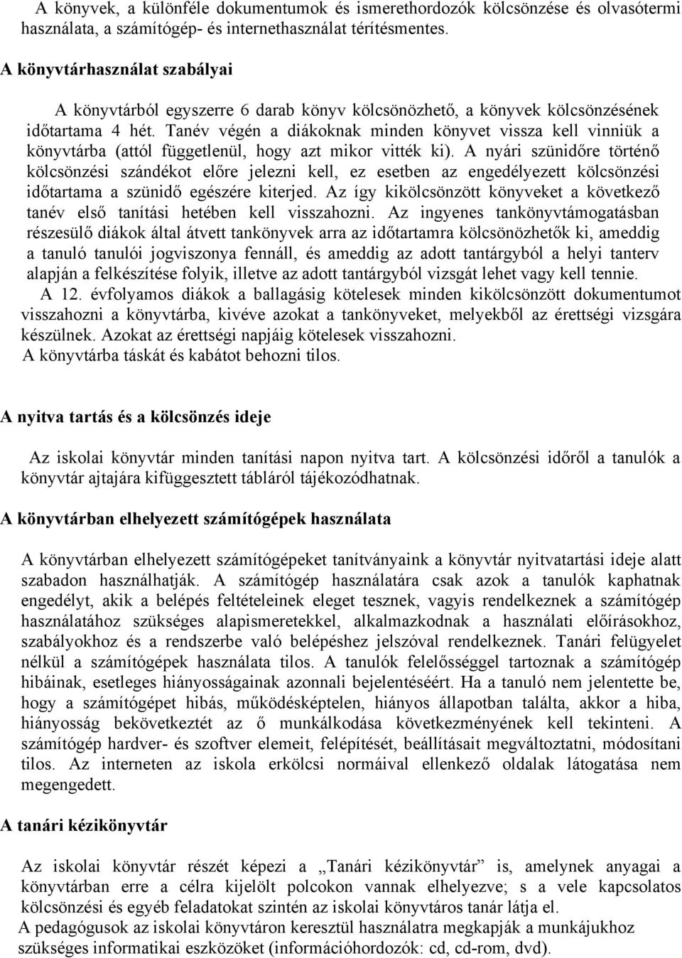 Tanév végén a diákoknak minden könyvet vissza kell vinniük a könyvtárba (attól függetlenül, hogy azt mikor vitték ki).