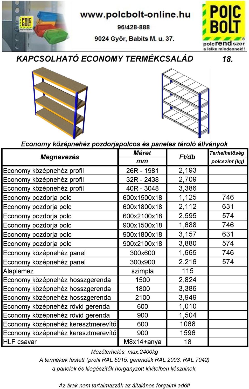 3,386 Economy pozdorja polc 600x1500x18 1,125 746 Economy pozdorja polc 600x1800x18 2,112 631 Economy pozdorja polc 600x2100x18 2,595 574 Economy pozdorja polc 900x1500x18 1,688 746 Economy pozdorja