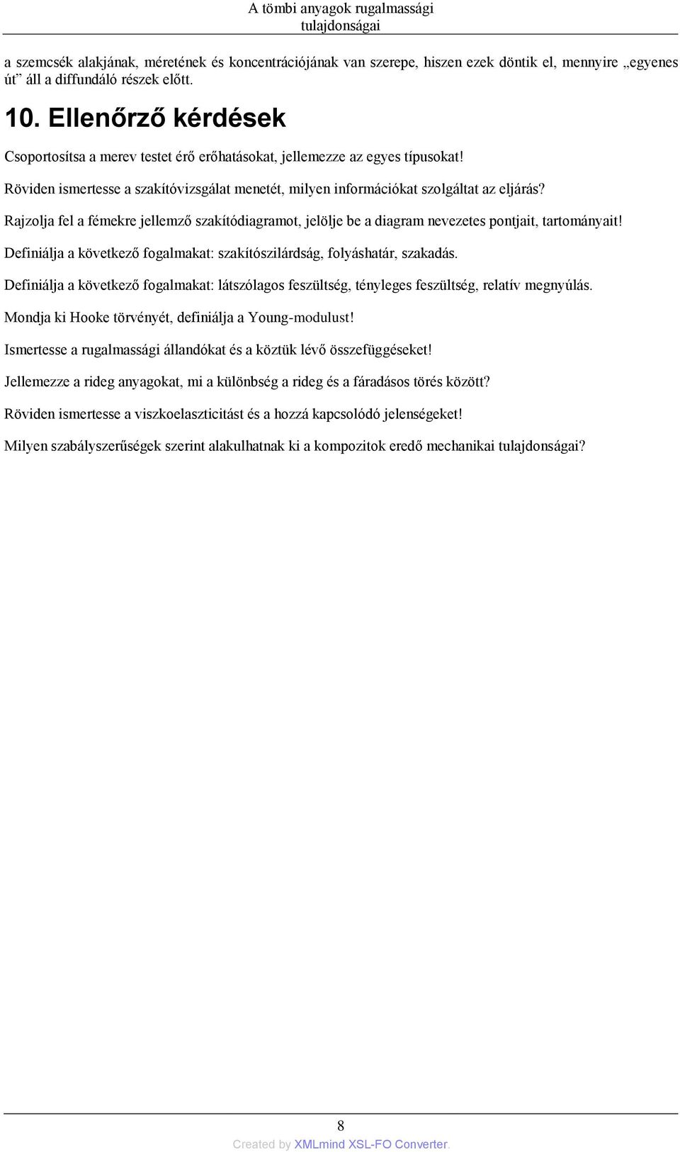 Rajzolja fel a fémekre jellemző szakítódiagramot, jelölje be a diagram nevezetes pontjait, tartományait! Definiálja a következő fogalmakat: szakítószilárdság, folyáshatár, szakadás.