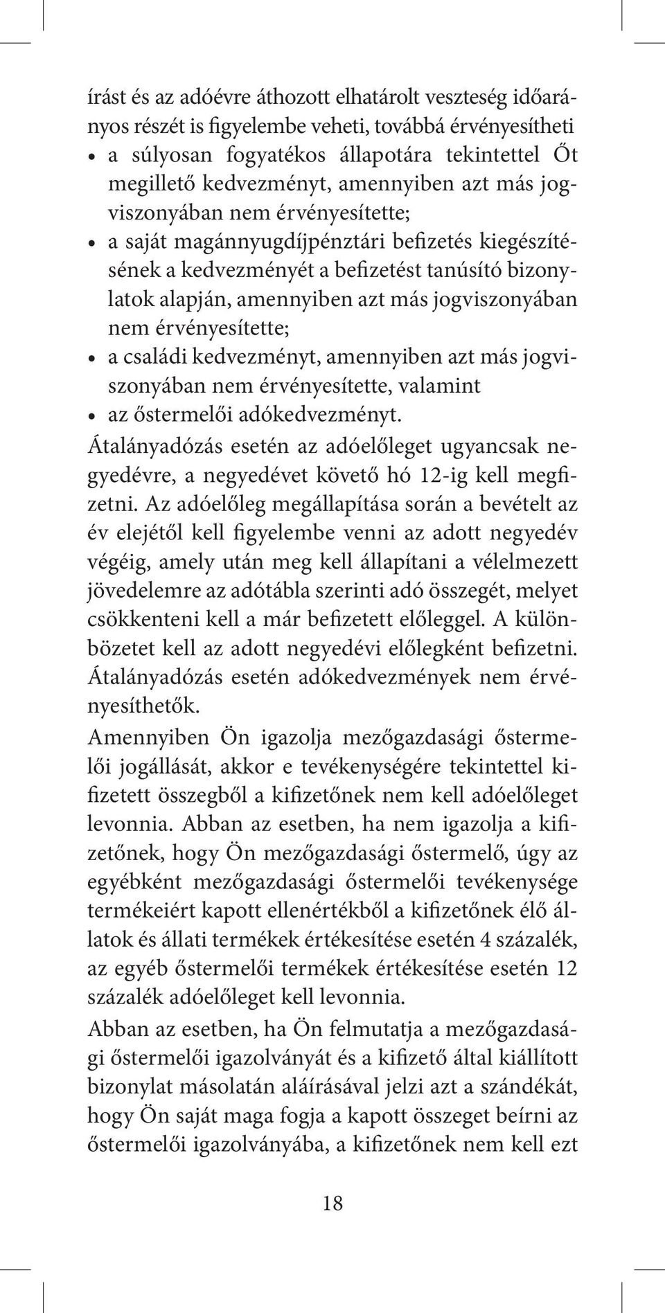 érvényesítette; a családi kedvezményt, amennyiben azt más jogviszonyában nem érvényesítette, valamint az őstermelői adókedvezményt.