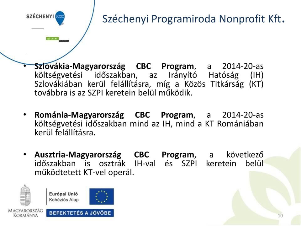 Románia-Magyarország CBC Program, a 2014-20-as költségvetési időszakban mind az IH, mind a KT Romániában kerül