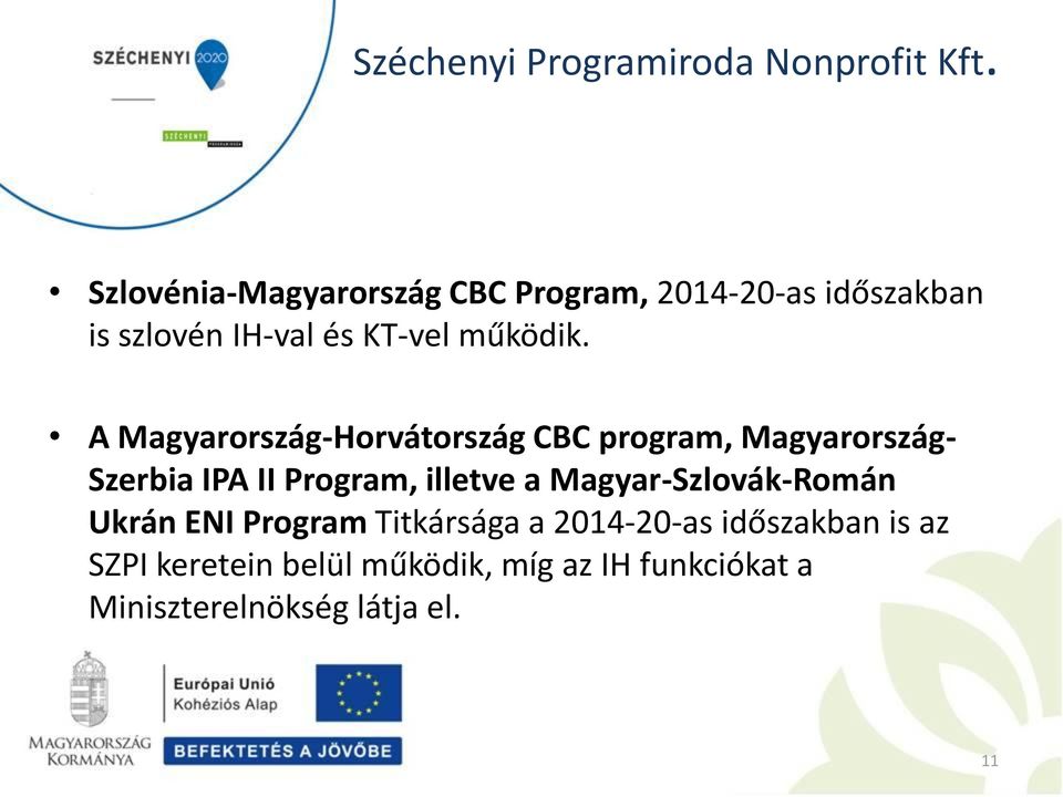 A Magyarország-Horvátország CBC program, Magyarország- Szerbia IPA II Program, illetve