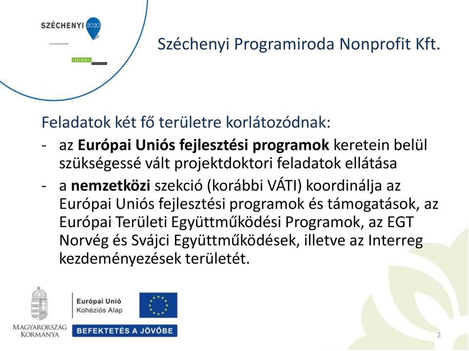 koordinálja az Európai Uniós fejlesztési programok és támogatások, az Európai Területi