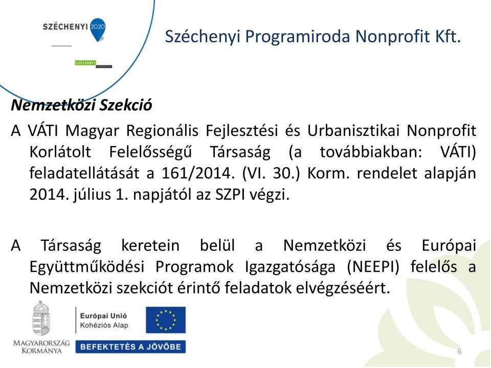 rendelet alapján 2014. július 1. napjától az SZPI végzi.