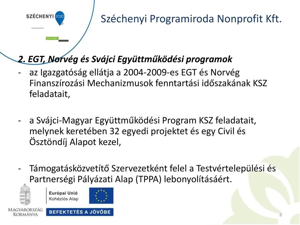 Program KSZ feladatait, melynek keretében 32 egyedi projektet és egy Civil és Ösztöndíj Alapot kezel, -