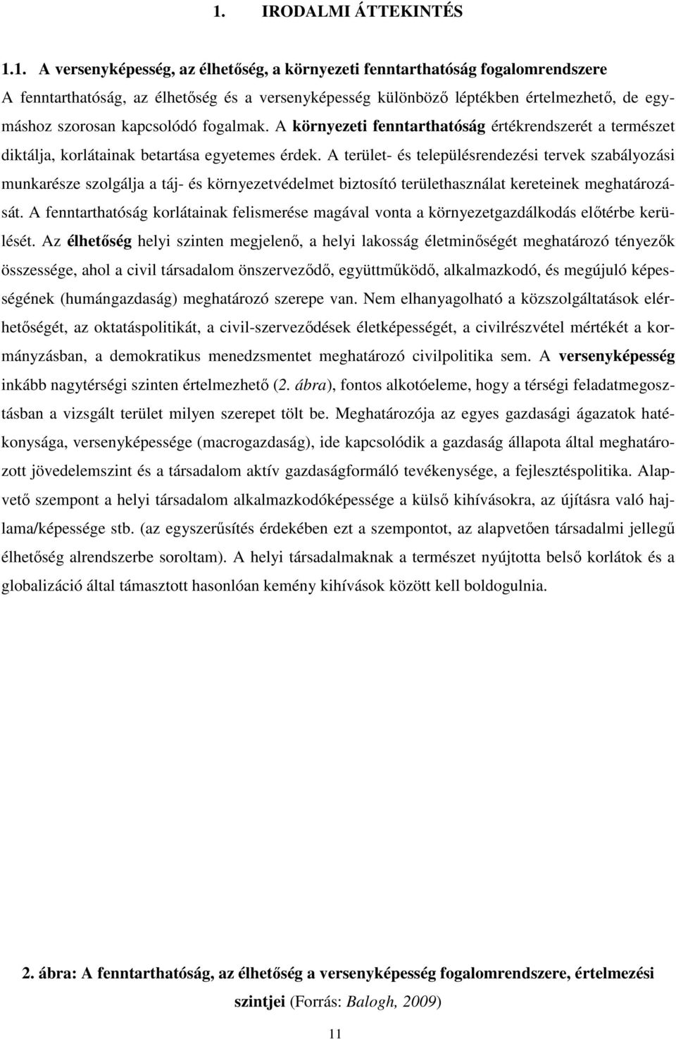 A terület- és településrendezési tervek szabályozási munkarésze szolgálja a táj- és környezetvédelmet biztosító területhasználat kereteinek meghatározását.