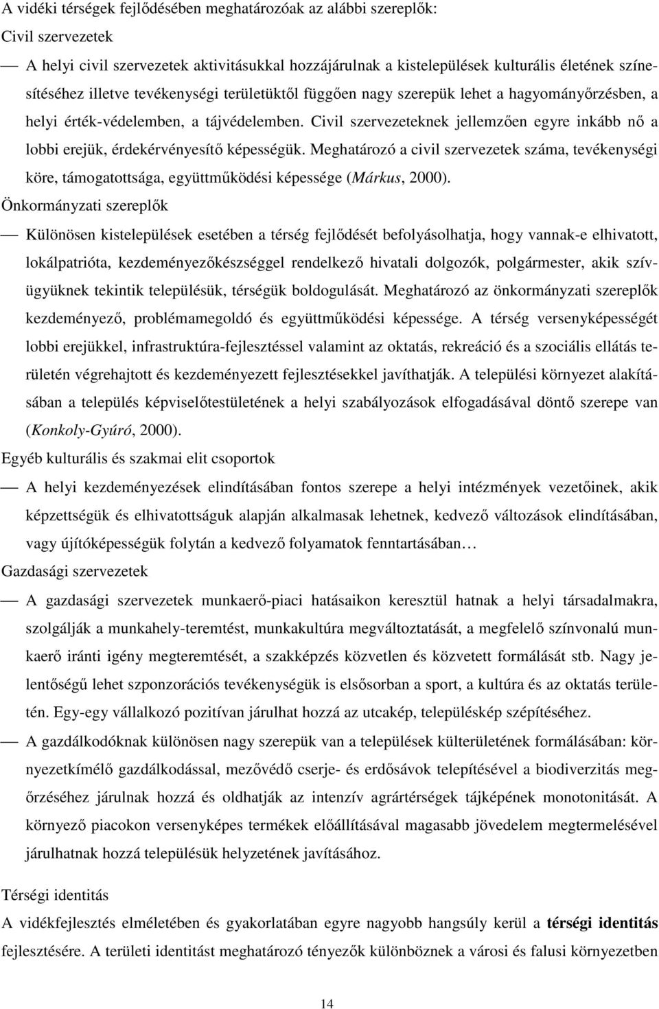 Civil szervezeteknek jellemzően egyre inkább nő a lobbi erejük, érdekérvényesítő képességük.