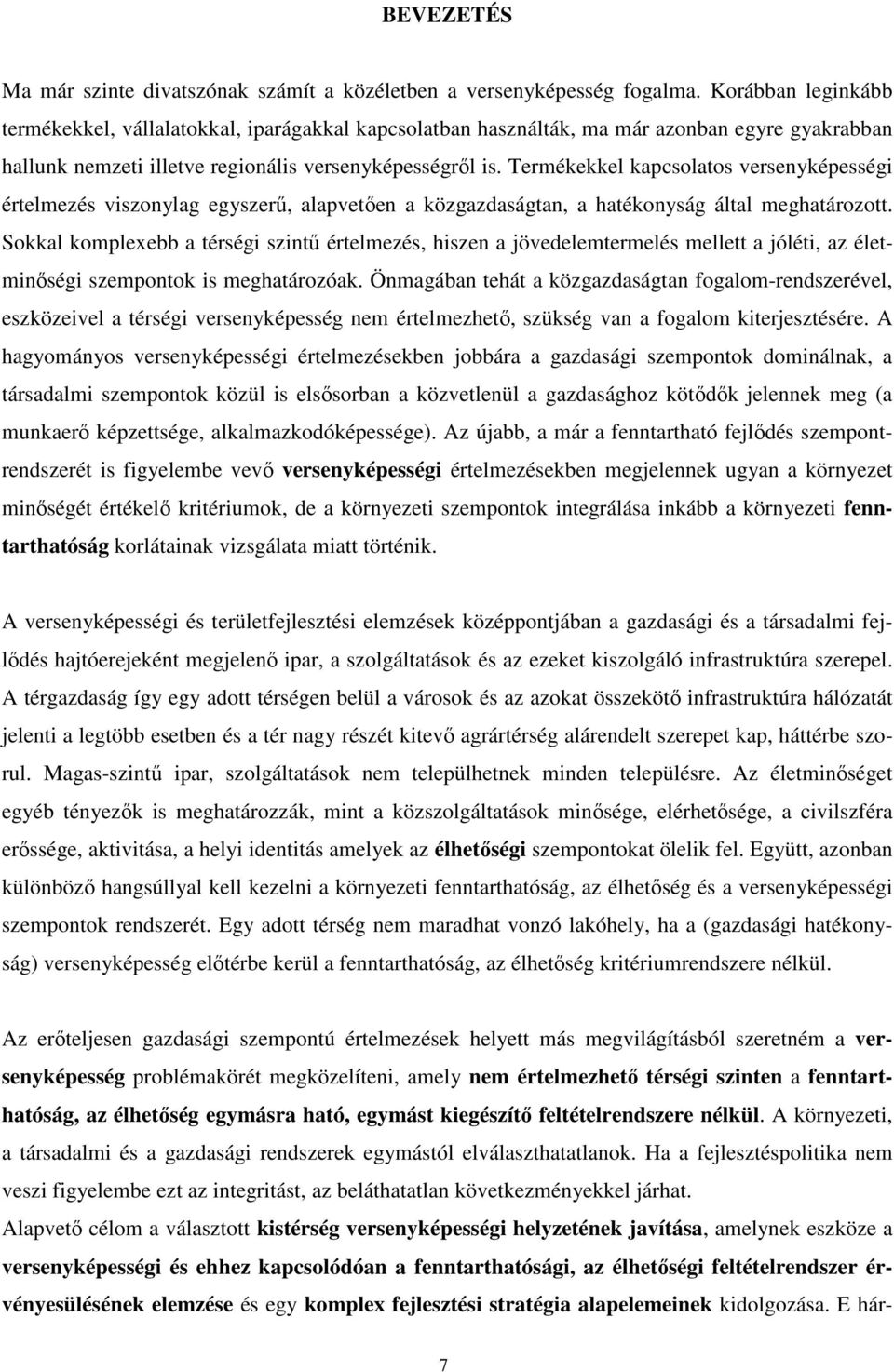 Termékekkel kapcsolatos versenyképességi értelmezés viszonylag egyszerű, alapvetően a közgazdaságtan, a hatékonyság által meghatározott.