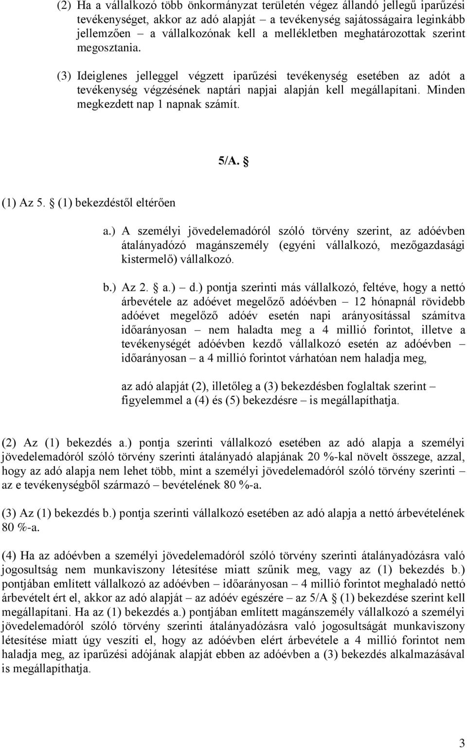 Minden megkezdett nap 1 napnak számít. 5/A. (1) Az 5. (1) bekezdéstől eltérően a.