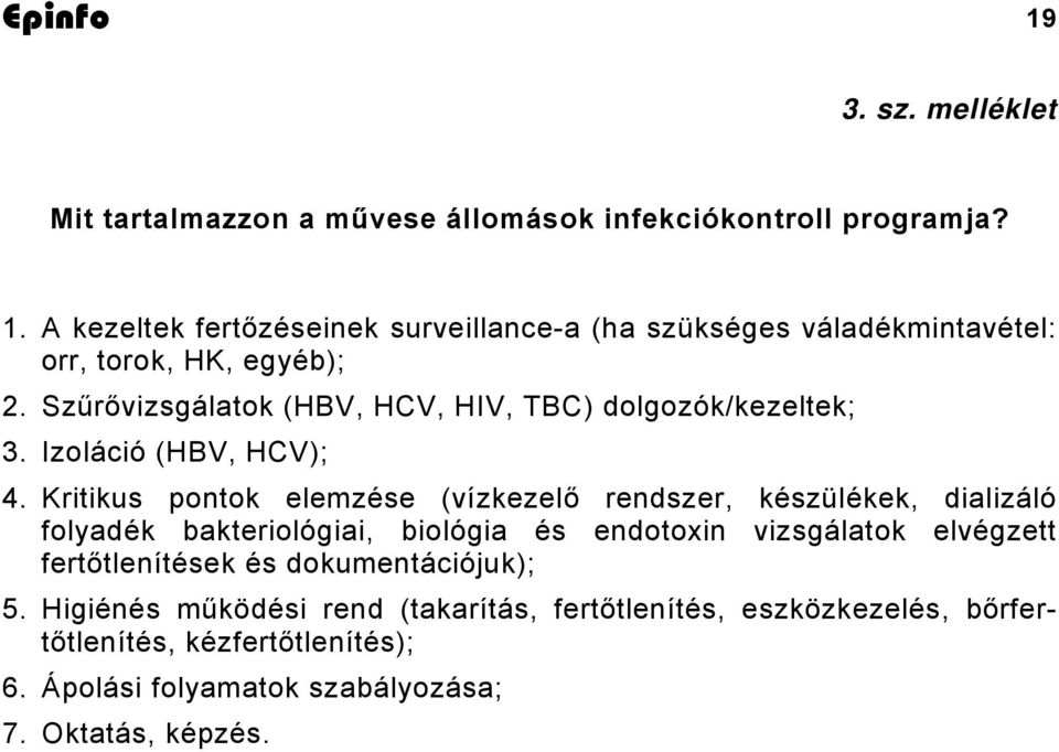 Szűrővizsgálatok (HBV, HCV, HIV, TBC) dolgozók/kezeltek; 3. Izoláció (HBV, HCV); 4.