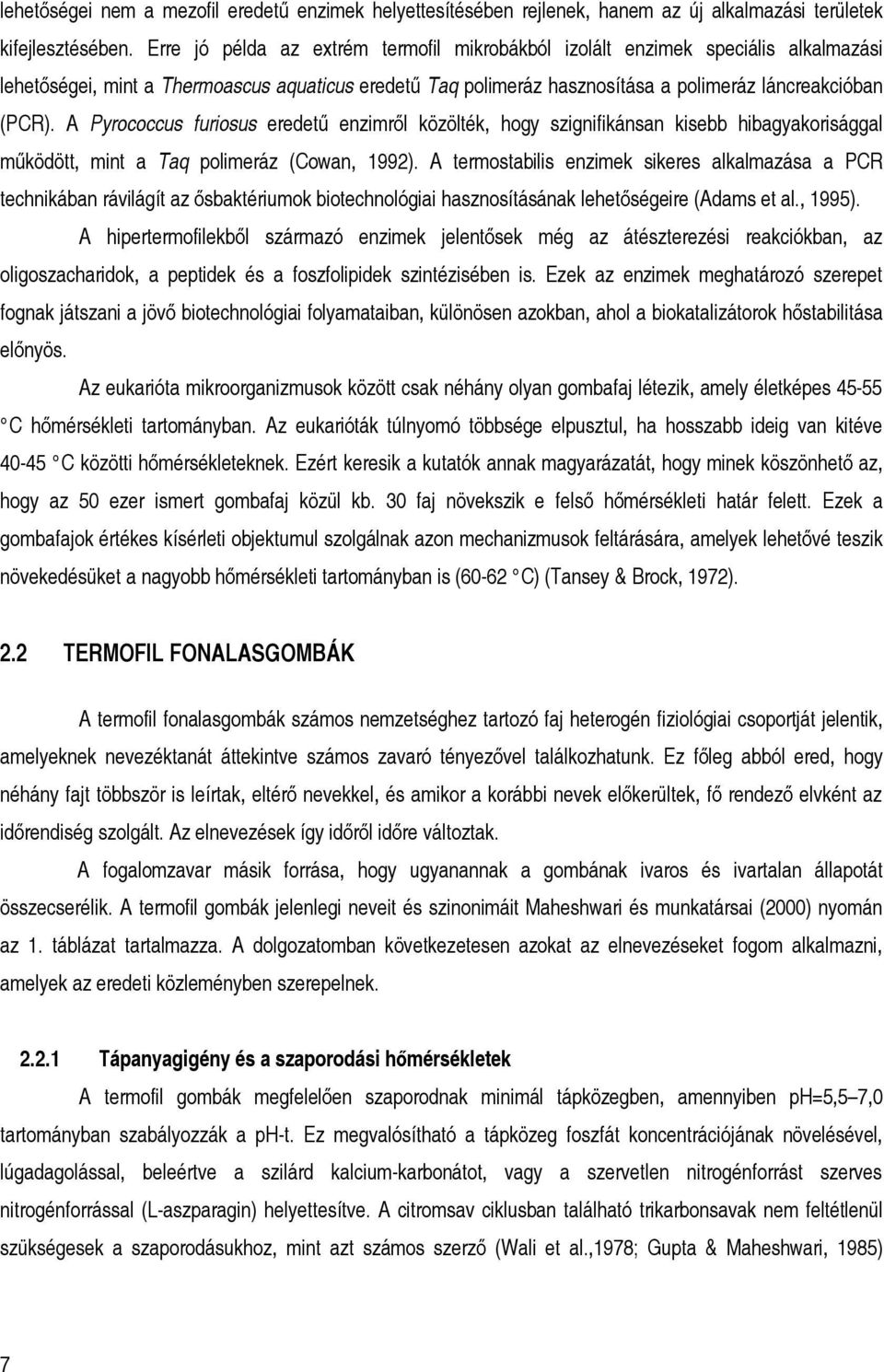 A Pyrococcus furiosus eredetű enzimről közölték, hogy szignifikánsan kisebb hibagyakorisággal működött, mint a Taq polimeráz (Cowan, 1992).