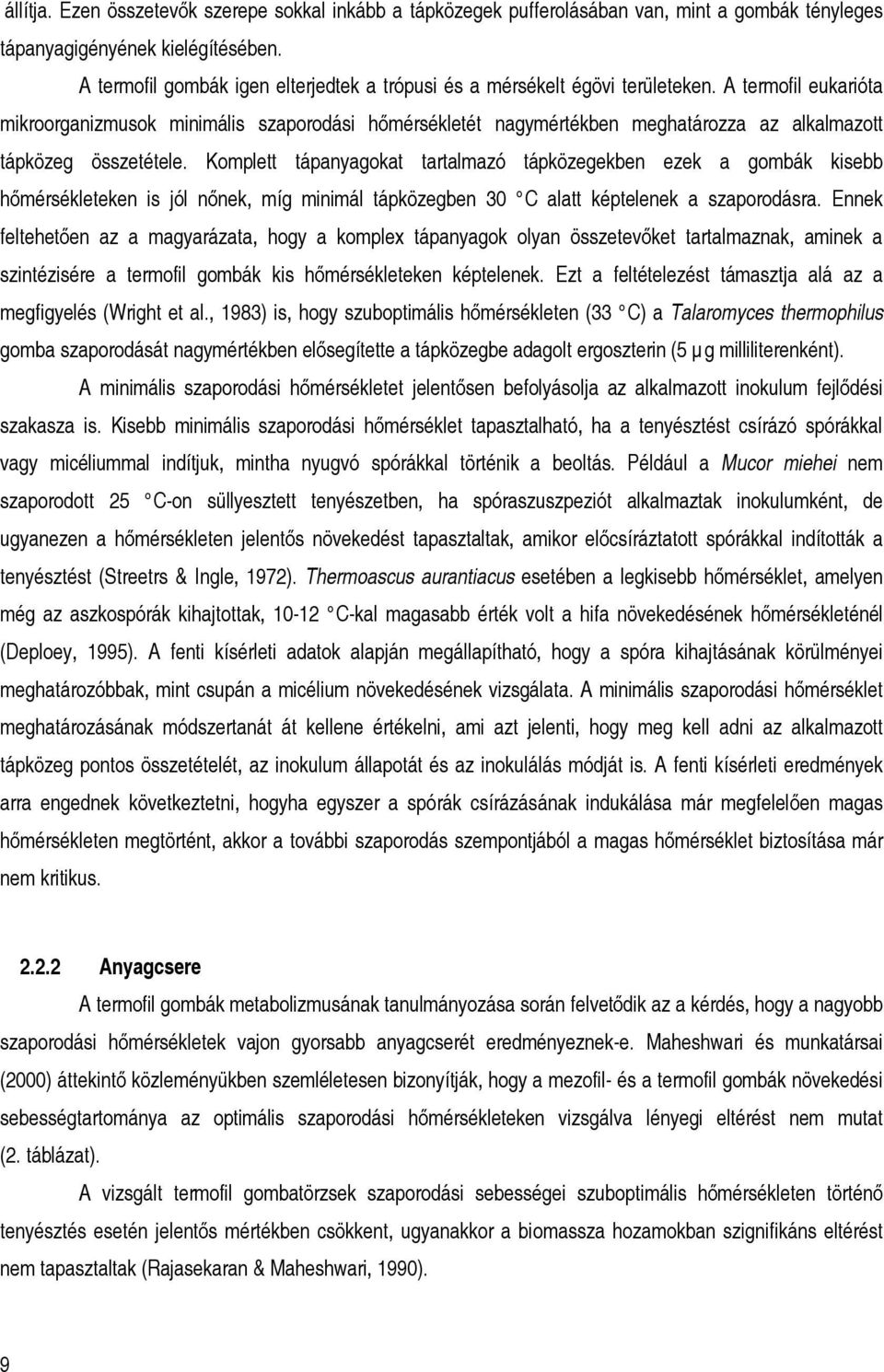 A termofil eukarióta mikroorganizmusok minimális szaporodási hőmérsékletét nagymértékben meghatározza az alkalmazott tápközeg összetétele.