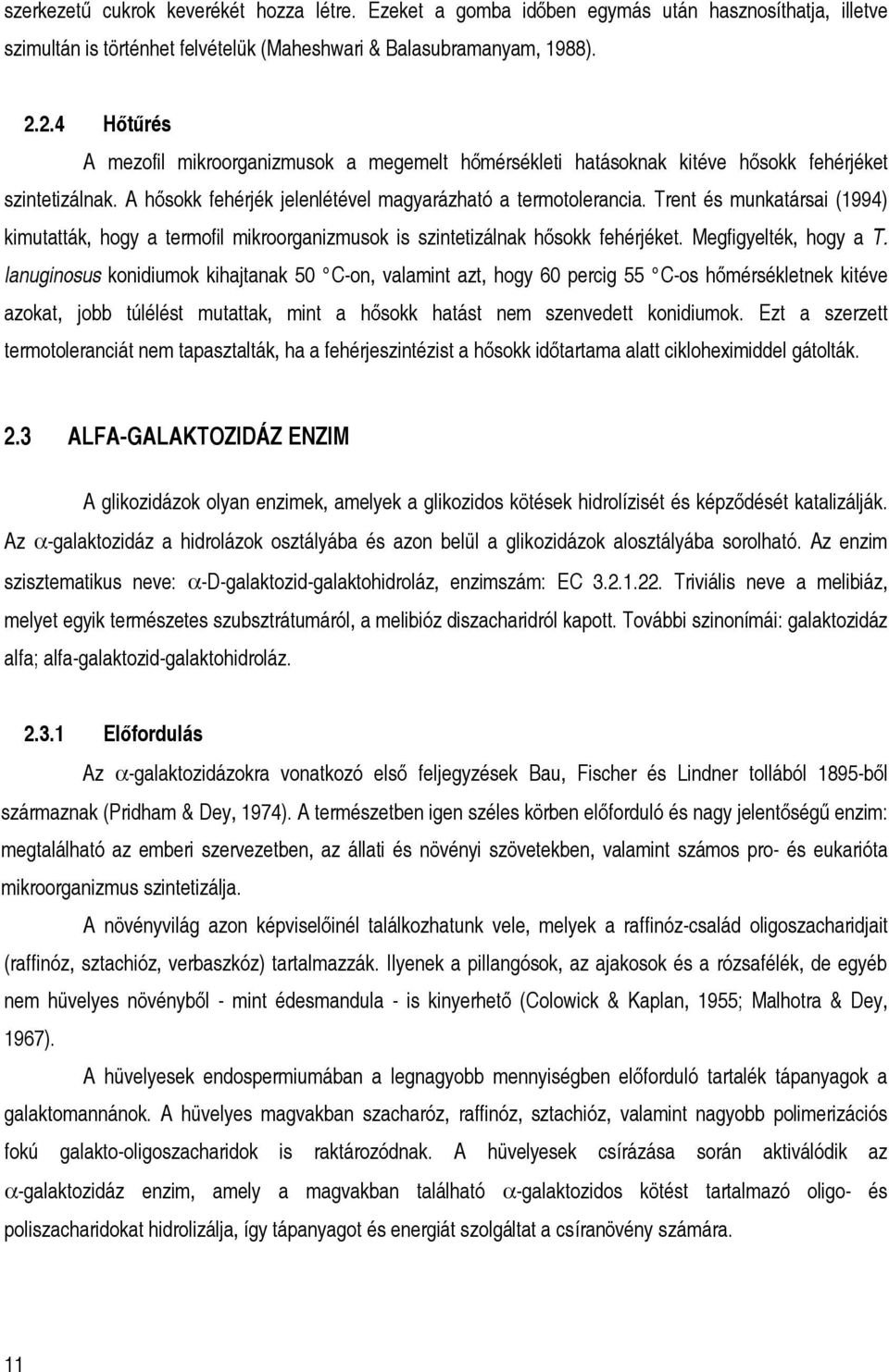 Trent és munkatársai (1994) kimutatták, hogy a termofil mikroorganizmusok is szintetizálnak hősokk fehérjéket. Megfigyelték, hogy a T.