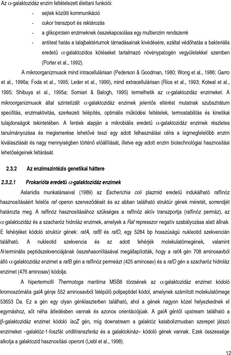 A mikroorganizmusok mind intracellulárisan (Pederson & Goodman, 1980; Wong et al., 1986; Garro et al., 1996a; Foda et al., 1995; Leder et al., 1999), mind extracellulárisan (Ríos et al.