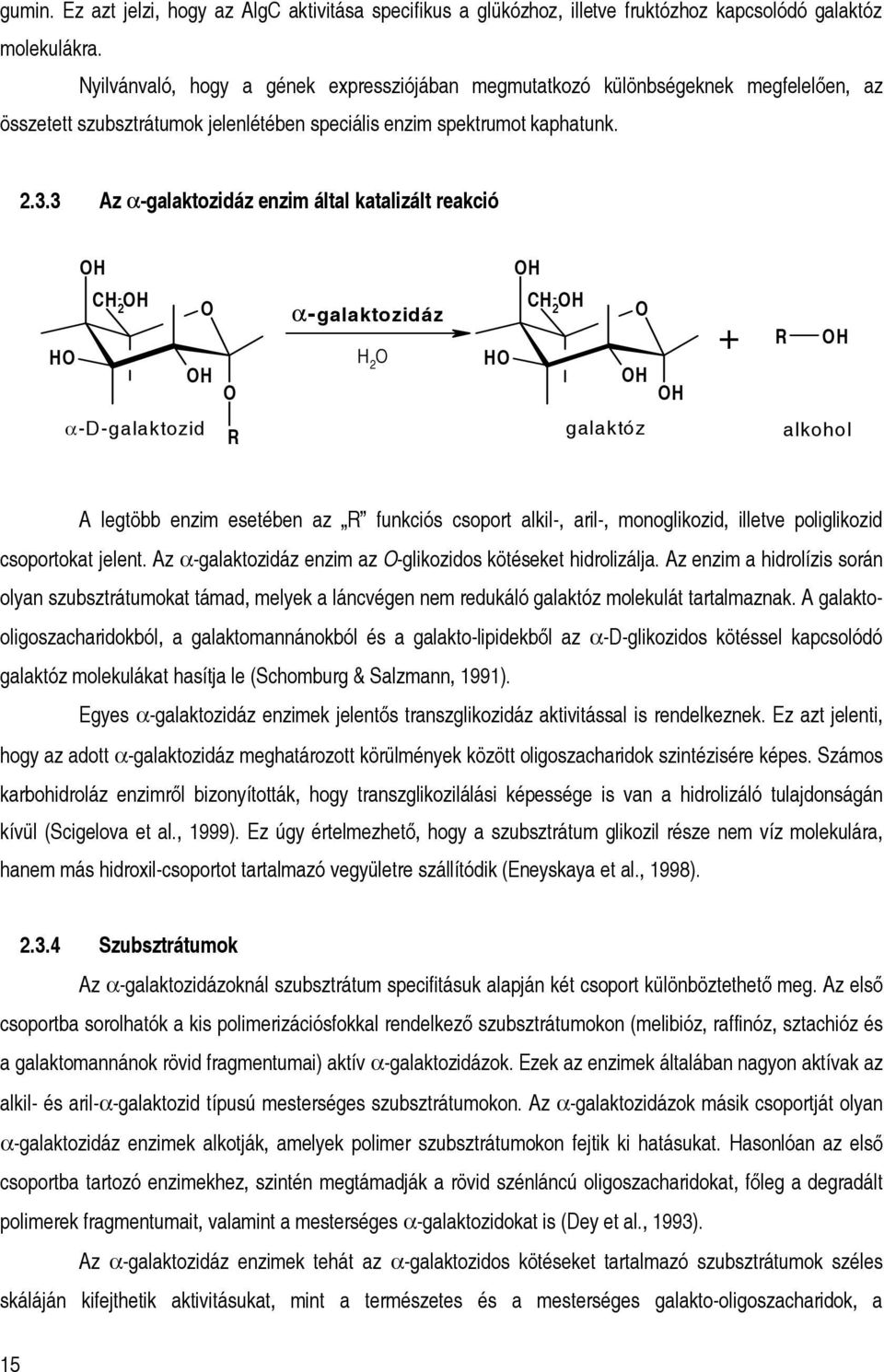 3 Az α-galaktozidáz enzim által katalizált reakció HO OH CH 2 OH O OH O α-galaktozidáz H 2 O HO OH CH 2 OH α-d-galaktozid R galaktóz alkohol O OH OH + R OH A legtöbb enzim esetében az R funkciós