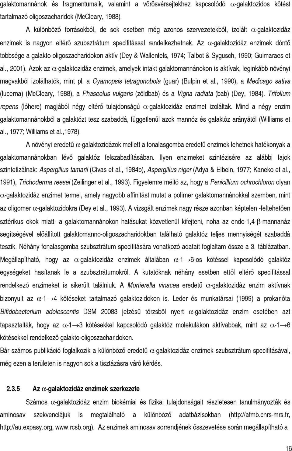Az α-galaktozidáz enzimek döntő többsége a galakto-oligoszacharidokon aktív (Dey & Wallenfels, 1974; Talbot & Sygusch, 1990; Guimaraes et al., 2001).