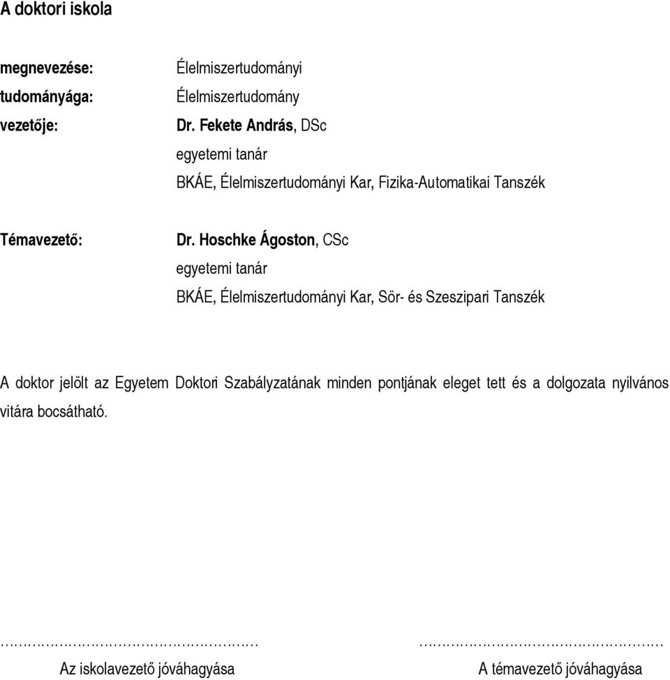 Hoschke Ágoston, CSc egyetemi tanár BKÁE, Élelmiszertudományi Kar, Sör- és Szeszipari Tanszék A doktor jelölt az