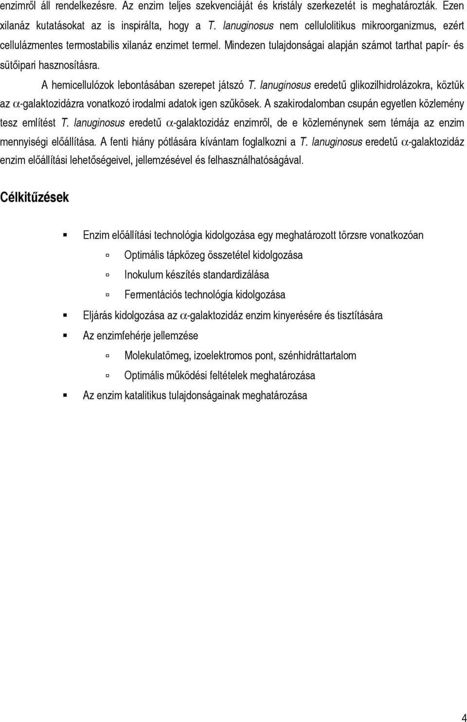A hemicellulózok lebontásában szerepet játszó T. lanuginosus eredetű glikozilhidrolázokra, köztük az α-galaktozidázra vonatkozó irodalmi adatok igen szűkösek.