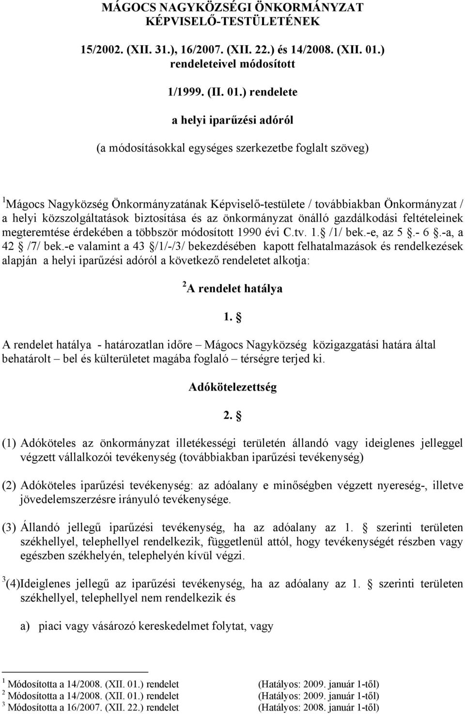 ) rendelete a helyi iparűzési adóról (a módosításokkal egységes szerkezetbe foglalt szöveg) 1 Mágocs Nagyközség Önkormányzatának Képviselő-testülete / továbbiakban Önkormányzat / a helyi