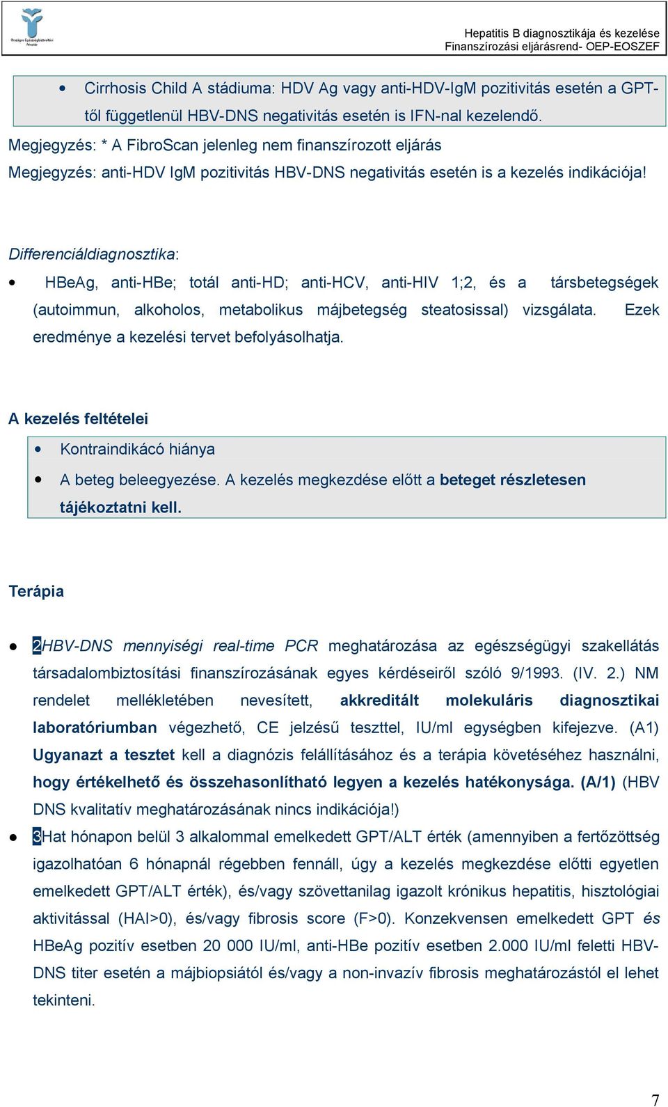Differenciáldiagnosztika: HBeAg, anti-hbe; totál anti-hd; anti-hcv, anti-hiv 1;2, és a társbetegségek (autoimmun, alkoholos, metabolikus májbetegség steatosissal) vizsgálata.