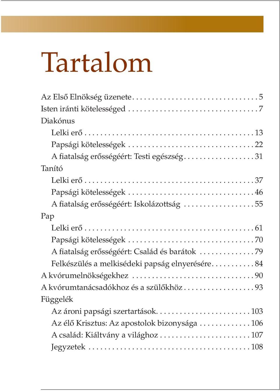 ............................... 46 A fiatalság erősségéért: Iskolázottság.................. 55 Pap Lelki erő........................................... 61 Papsági kötelességek.