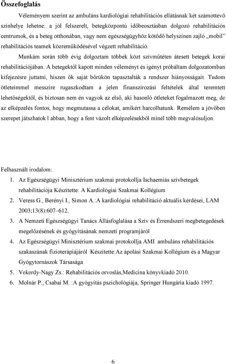 Munkám során több évig dolgoztam többek közt szívműtéten átesett betegek korai rehabilitációjában.