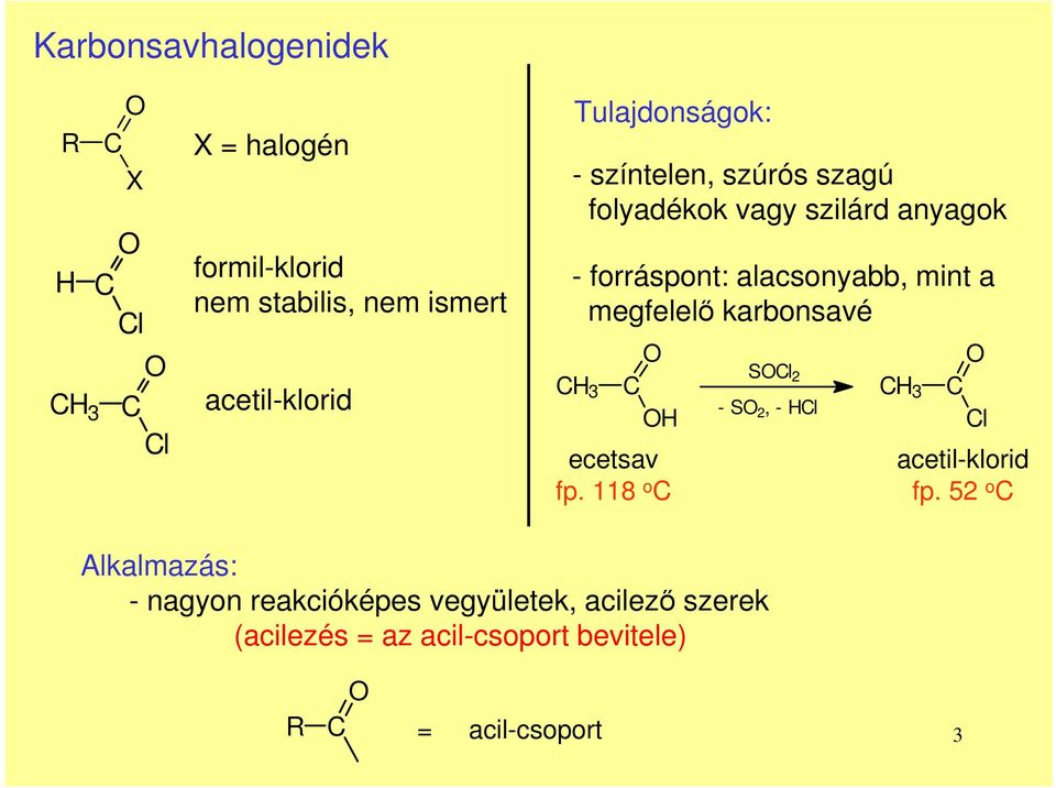 mint a megfelelő karbonsavé H 3 H ecetsav fp. 118 o Sl 2 - S 2, - Hl H 3 l acetil-klorid fp.