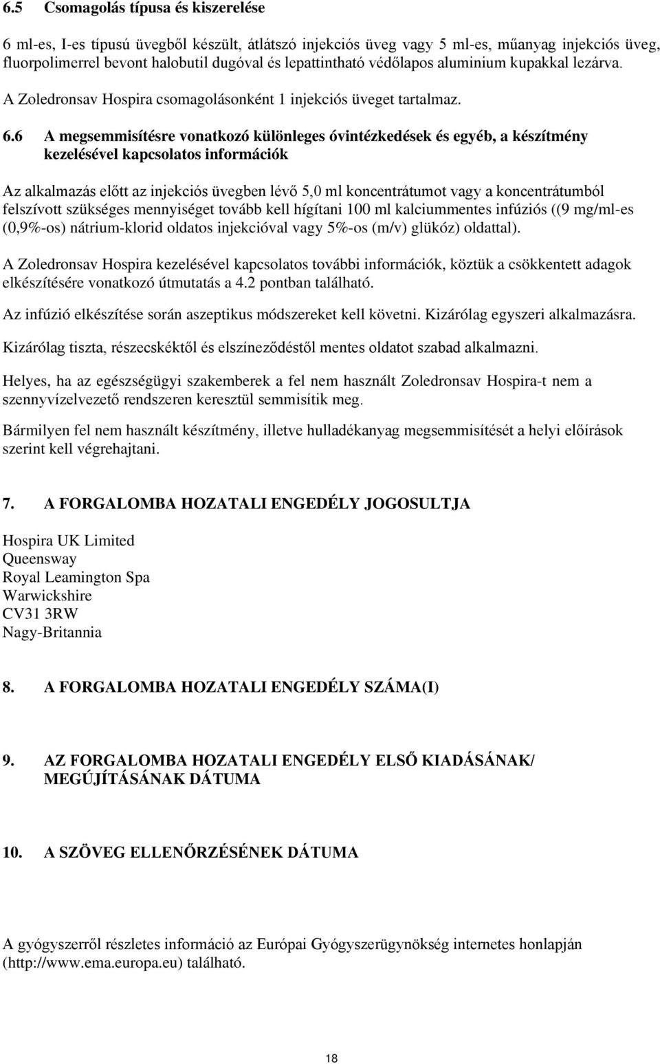 6 A megsemmisítésre vonatkozó különleges óvintézkedések és egyéb, a készítmény kezelésével kapcsolatos információk Az alkalmazás előtt az injekciós üvegben lévő 5,0 ml koncentrátumot vagy a