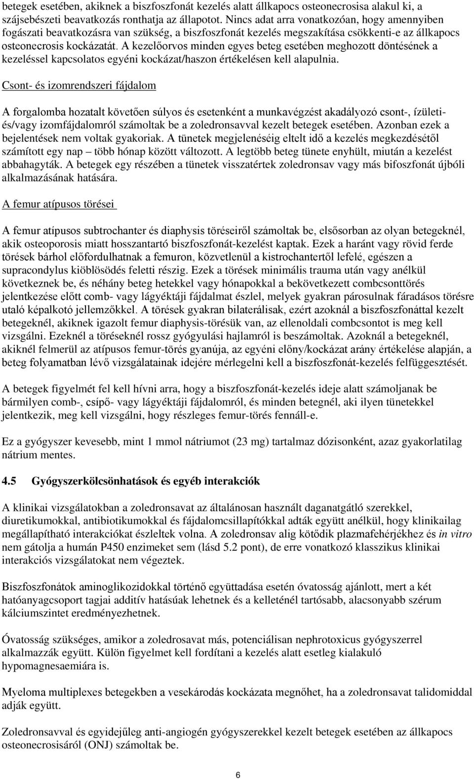 A kezelőorvos minden egyes beteg esetében meghozott döntésének a kezeléssel kapcsolatos egyéni kockázat/haszon értékelésen kell alapulnia.
