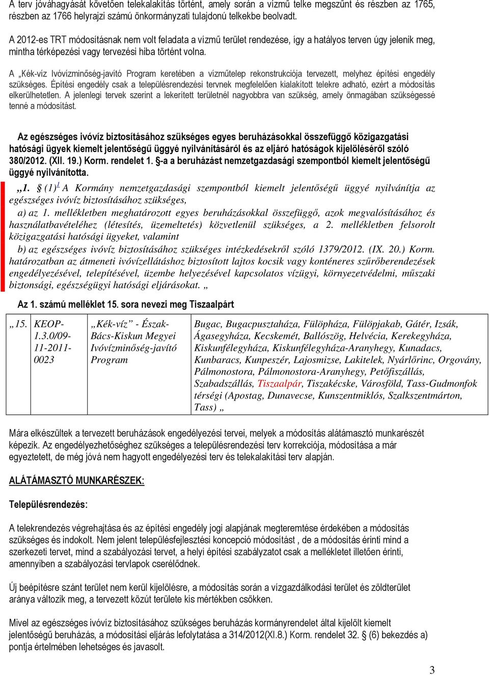 A Kék-víz Ivóvízminőség-javító Program keretében a vízműtelep rekonstrukciója tervezett, melyhez építési engedély szükséges.