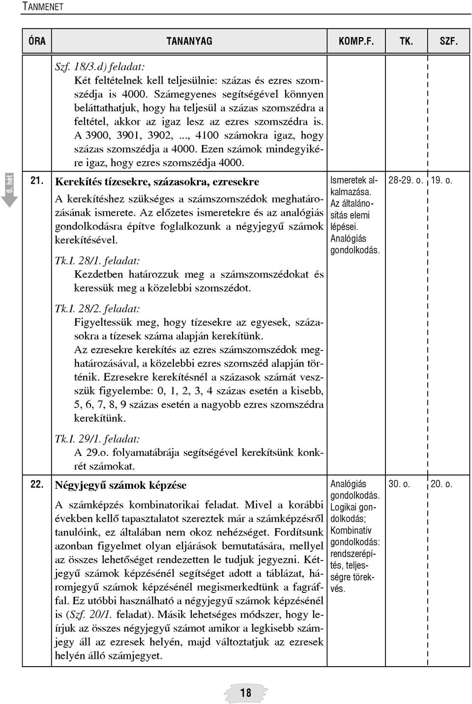 .., 4100 számokra igaz, hogy százas szomszédja a 4000. Ezen számok mindegyikére igaz, hogy ezres szomszédja 4000. 21.