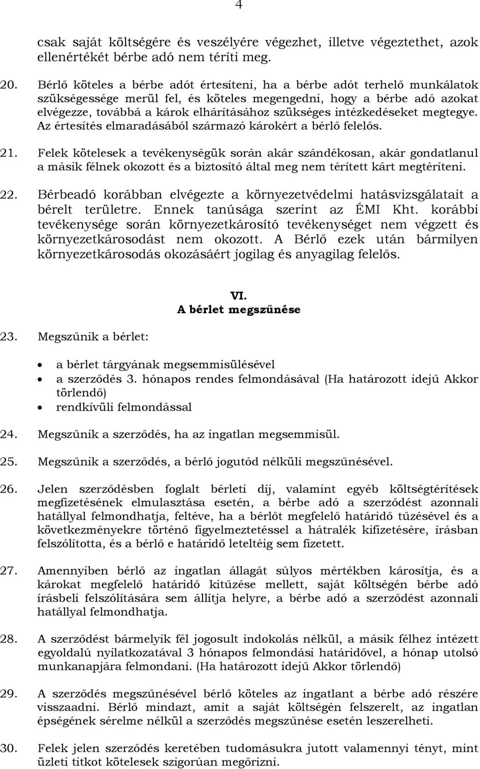 intézkedéseket megtegye. Az értesítés elmaradásából származó károkért a bérlő felelős. 21.