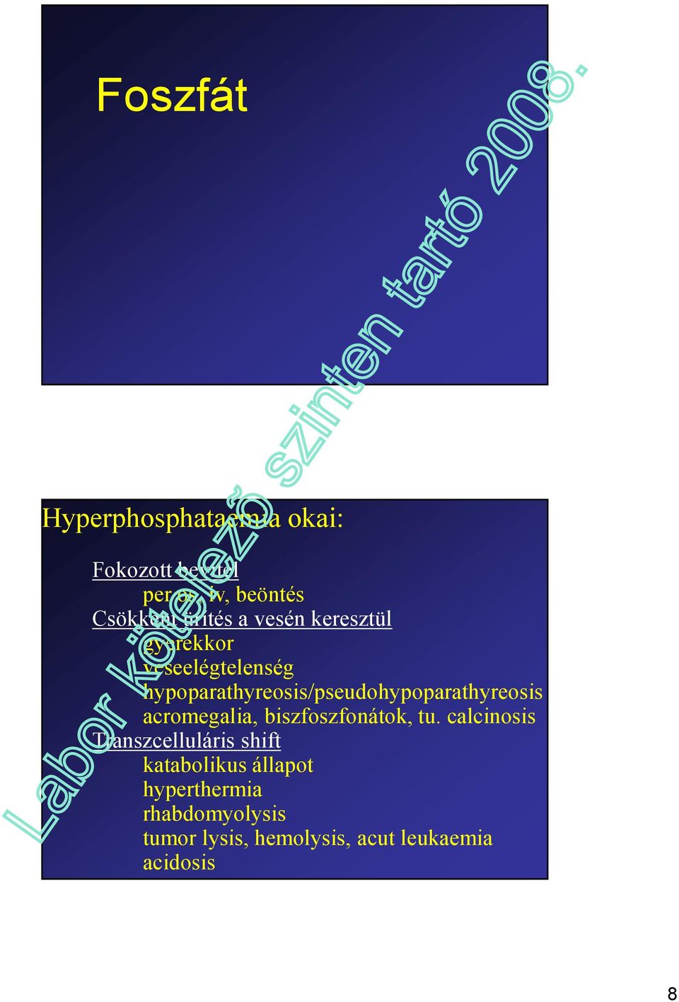 hypoparathyreosis/pseudohypoparathyreosis acromegalia, biszfoszfonátok, tu.