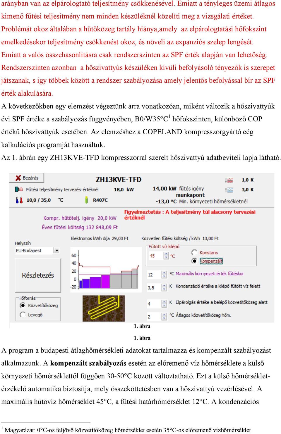 Emiatt a valós összehasonlításra csak rendszerszinten az SPF érték alapján van lehetőség.