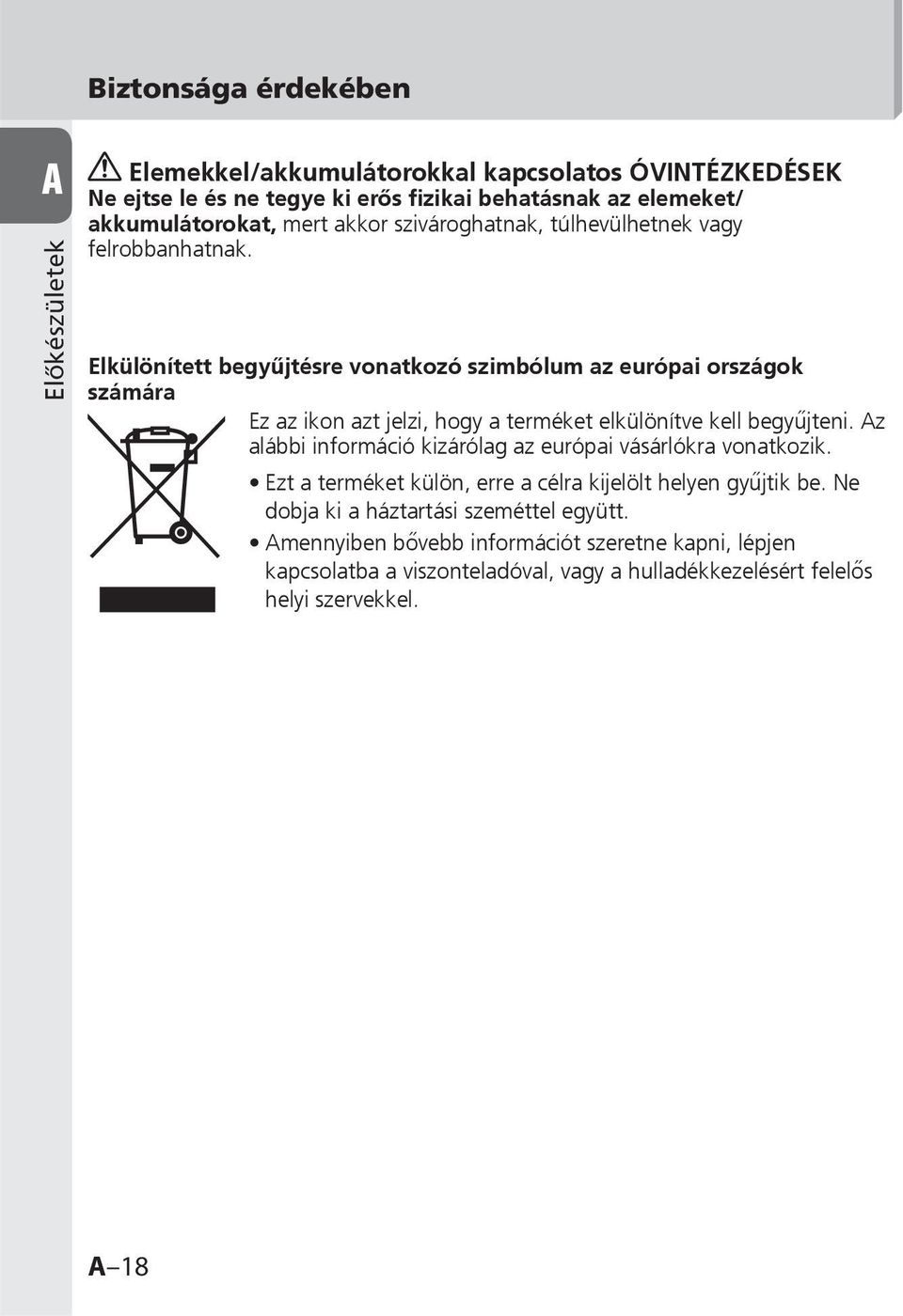 Elkülönített begyűjtésre vonatkozó szimbólum az európai országok számára Ez az ikon azt jelzi, hogy a terméket elkülönítve kell begyűjteni.