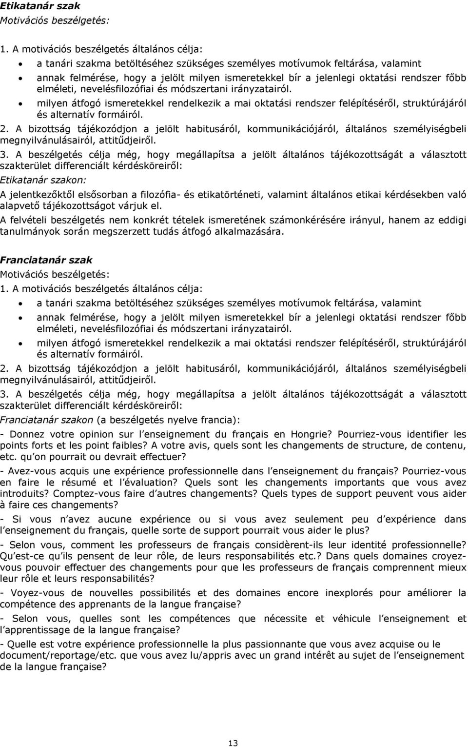 rendszer főbb elméleti, nevelésfilozófiai és módszertani irányzatairól. milyen átfogó ismeretekkel rendelkezik a mai oktatási rendszer felépítéséről, struktúrájáról és alternatív formáiról. 2.