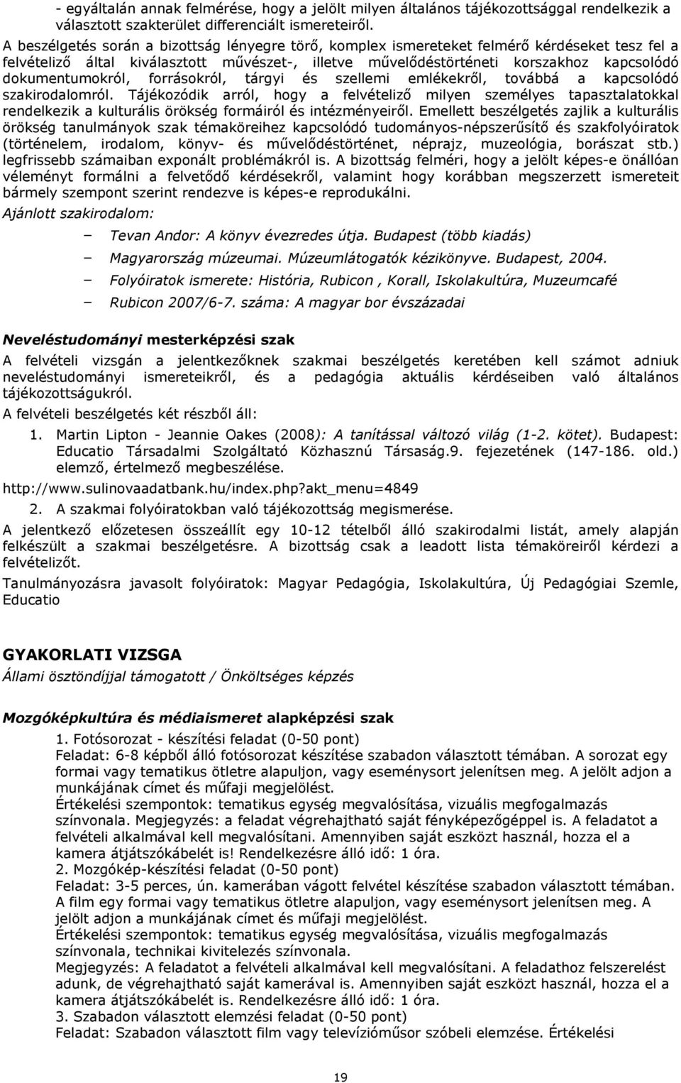dokumentumokról, forrásokról, tárgyi és szellemi emlékekről, továbbá a kapcsolódó szakirodalomról.