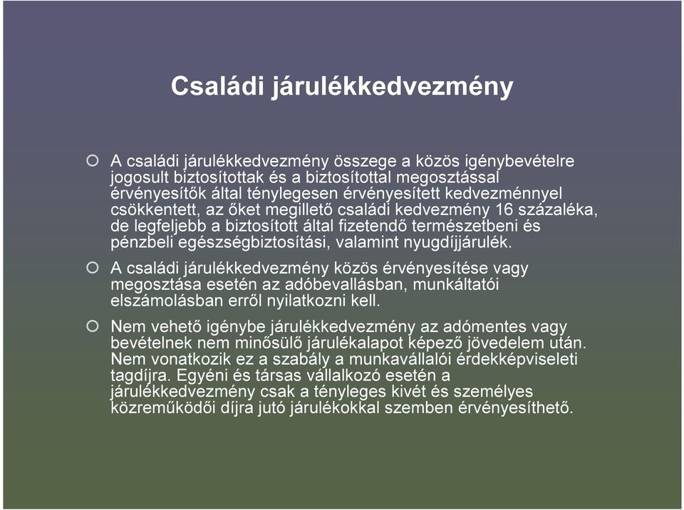 A családi járulékkedvezmény közös érvényesítése vagy megosztása esetén az adóbevallásban, munkáltatói elszámolásban erről nyilatkozni kell.