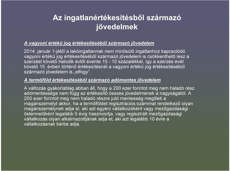 százalékkal, így a szerzés évét követő 15. évben történő értékesítésnél a vagyoni értékű jog értékesítéséből származó jövedelem is elfogy.