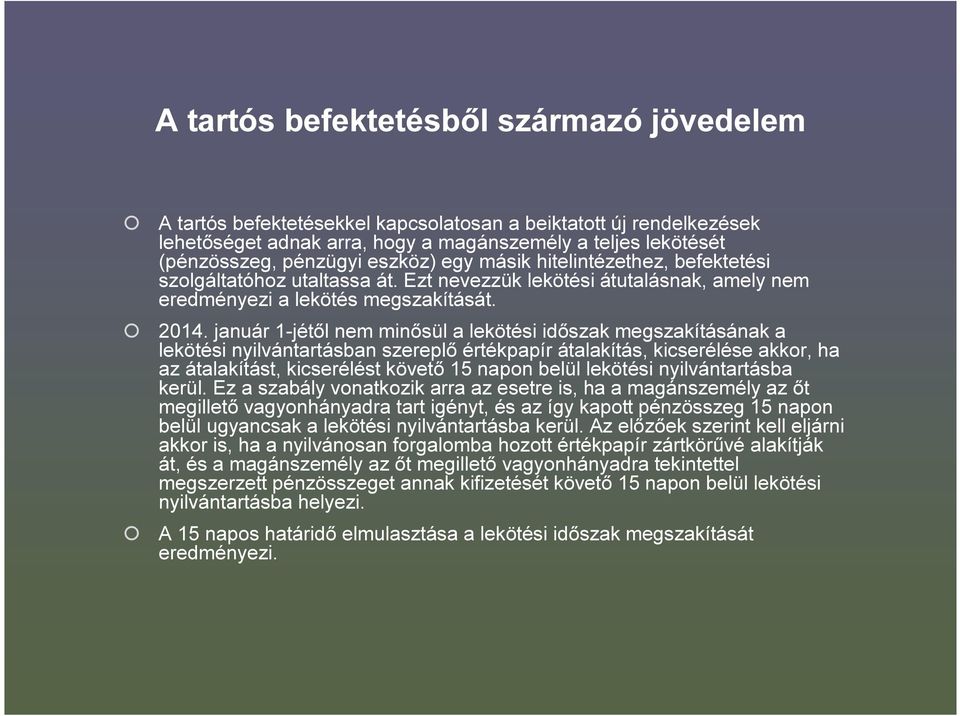 január 1-jétől nem minősül a lekötési időszak megszakításának a lekötési nyilvántartásban szereplő értékpapír átalakítás, kicserélése akkor, ha az átalakítást, kicserélést követő 15 napon belül